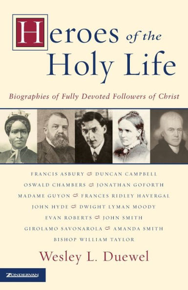 Heroes of the Holy Life: Biographies of Fully Devoted Followers of Christ