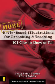 Title: More Movie-Based Illustrations for Preaching and Teaching: 101 Clips to Show or Tell, Author: Craig Brian Larson