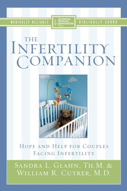 The Infertility Companion Hope And Help For Couples Facing Infertility By Sandra L Glahn