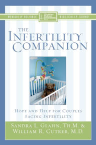 Title: The Infertility Companion: Hope and Help for Couples Facing Infertility, Author: Sandra L. Glahn