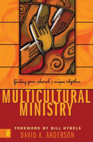 Title: Multicultural Ministry: Finding Your Church's Unique Rhythm, Author: David A. Anderson