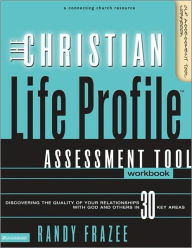Christian Life Profile Assessment Tool Workbook: Discovering Your Relationship with God and Others in 30 Key Areas