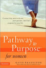 Pathway to Purpose for Women: Connecting Your To-Do List, Your Passions, and God's Purposes for You