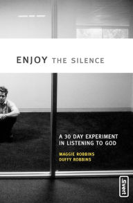 Title: Enjoy the Silence: A 30-Day Experiment in Listening to God, Author: Maggie Robbins