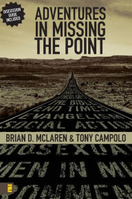 Title: Adventures in Missing the Point: How the Culture-Controlled Church Neutered the Gospel, Author: Brian D. McLaren