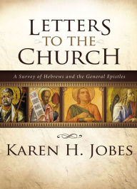Title: Letters to the Church: A Survey of Hebrews and the General Epistles, Author: Karen H. Jobes