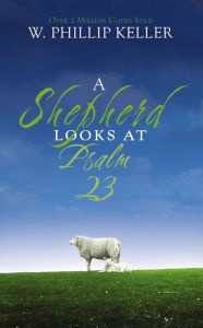 Title: A Shepherd Looks at Psalm 23: Discovering God's Love for You, Author: W. Phillip Keller