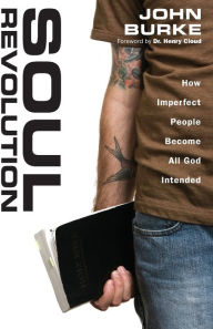 Title: Soul Revolution: How Imperfect People Become All God Intended, Author: John Burke