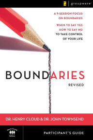 Title: Boundaries Bible Study Participant's Guide---Revised: When To Say Yes, How to Say No to Take Control of Your Life, Author: Henry Cloud