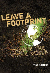 Title: Leave a Footprint - Change the Whole World, Author: Tim Baker