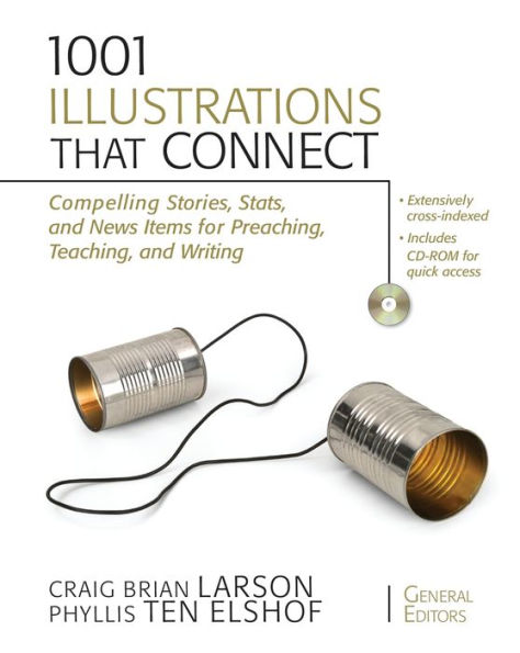 1001 Illustrations That Connect: Compelling Stories, Stats, and News Items for Preaching, Teaching, and Writing
