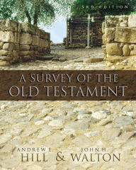Title: A Survey of the Old Testament / Edition 3, Author: Andrew E. Hill
