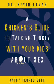 Title: A Chicken's Guide to Talking Turkey with Your Kids About Sex, Author: Kevin Leman