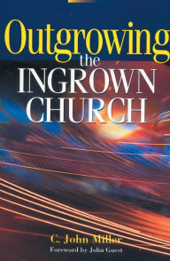 Title: Outgrowing the Ingrown Church, Author: C. John Miller
