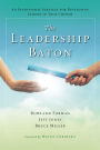 The Leadership Baton: An Intentional Strategy for Developing Leaders in Your Church