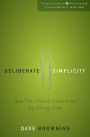 Deliberate Simplicity: How the Church Does More by Doing Less