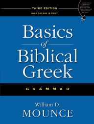 Title: Basics of Biblical Greek Grammar / Edition 3, Author: William D. Mounce