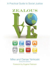 Title: Zealous Love: A Practical Guide to Social Justice, Author: Mike and Danae Yankoski