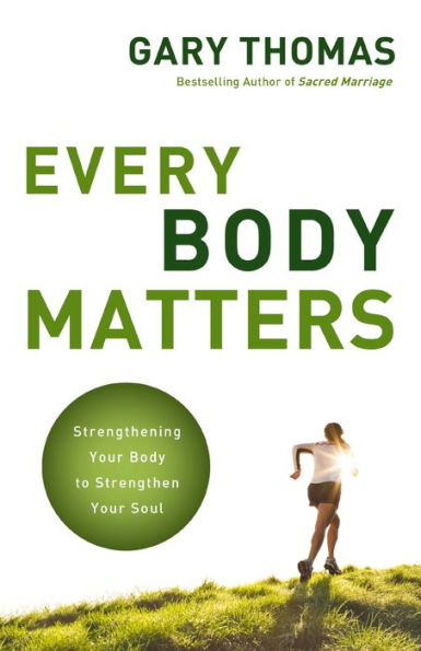 Every Body Matters: Strengthening Your Body to Strengthen Your Soul