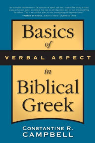 Title: Basics of Verbal Aspect in Biblical Greek, Author: Constantine R. Campbell