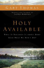 Holy Available: What If Holiness Is about More Than What We Don't Do?: Inviting God's Presence into the Questions of Life