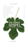 Alternative view 1 of The Naked Gospel: Jesus Plus Nothing. 100% Natural. No Additives.