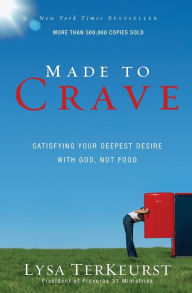 Title: Made to Crave: Satisfying Your Deepest Desire with God, Not Food, Author: Lysa TerKeurst