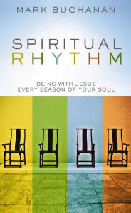 Title: Spiritual Rhythm: Being with Jesus Every Season of Your Soul, Author: Mark Buchanan