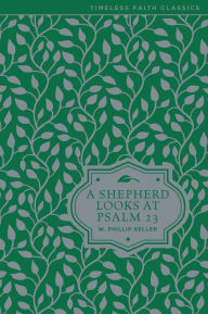 Title: A Shepherd Looks at Psalm 23, Author: W. Phillip Keller