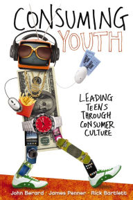 Title: Consuming Youth: Navigating youth from being consumers to being consumed, Author: John Berard