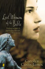 Lost Women of the Bible: Finding Strength and Significance through Their Stories