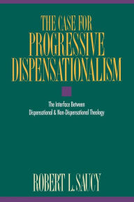 Title: Case for Progressive Dispensationalism, Author: Robert Saucy
