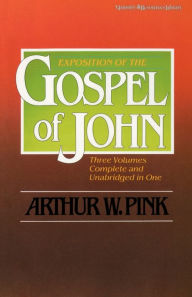 Title: Exposition of the Gospel of John, One-Volume Edition, Author: Arthur W. Pink