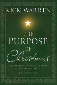 Title: The Purpose of Christmas Study Guide: A Three-Session Study for Groups and Families, Author: Rick Warren