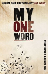 Title: My One Word: Change Your Life With Just One Word, Author: Mike Ashcraft