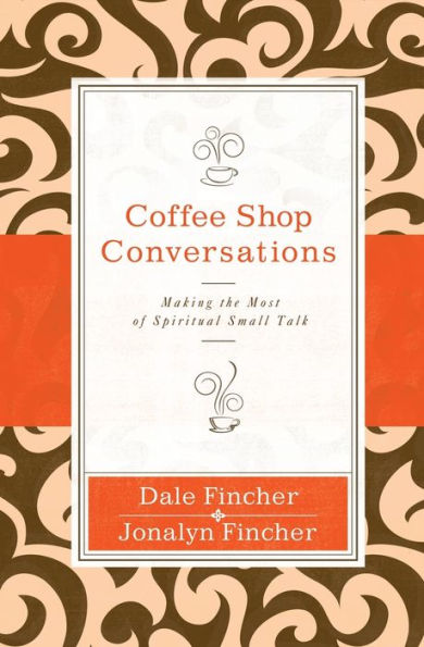 Coffee Shop Conversations: Making the Most of Spiritual Small Talk