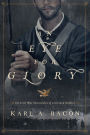 An Eye for Glory: The Civil War Chronicles of a Citizen Soldier