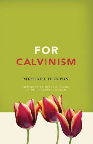 Title: For Calvinism, Author: Michael Horton
