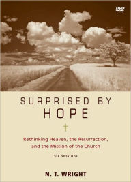 Surprised by Hope: Rethinking Heaven, the Resurrection, and the Mission of the Church