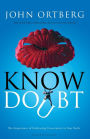 Know Doubt: The Importance of Embracing Uncertainty in Your Faith