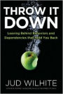Throw It Down: Leaving Behind Behaviors and Dependencies That Hold You Back