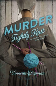 Title: Murder Tightly Knit (Amish Village Mystery Series #2), Author: Vannetta Chapman