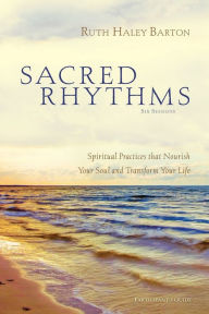 Title: Sacred Rhythms Bible Study Participant's Guide: Spiritual Practices that Nourish Your Soul and Transform Your Life, Author: Ruth Haley Barton