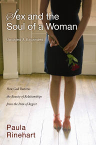 Title: Sex and the Soul of a Woman: How God Restores the Beauty of Relationship from the Pain of Regret, Author: Paula Rinehart