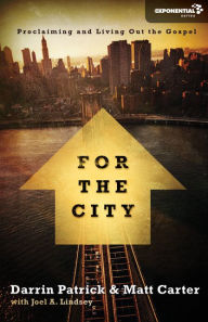 Title: For the City: Proclaiming and Living Out the Gospel, Author: Matt Carter