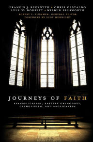 Title: Journeys of Faith: Evangelicalism, Eastern Orthodoxy, Catholicism, and Anglicanism, Author: Francis J. Beckwith