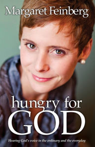 Title: Hungry for God: Hearing God's Voice in the Ordinary and the Everyday, Author: Margaret Feinberg