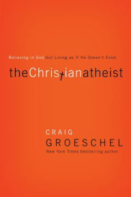Title: The Christian Atheist: Believing in God but Living As If He Doesn't Exist, Author: Craig Groeschel