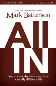 Title: All In Bible Study Guide: You Are One Decision Away From a Totally Different Life, Author: Mark Batterson