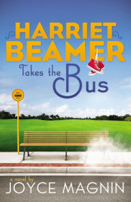 Title: Harriet Beamer Takes the Bus: A Novel, Author: Joyce Magnin